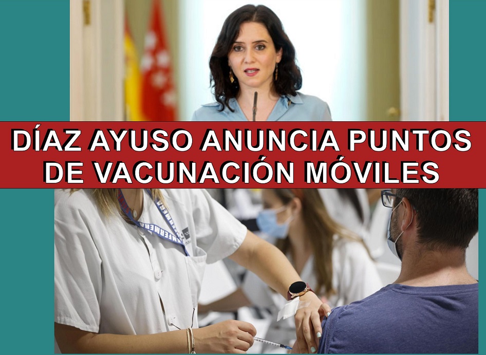 Díaz Ayuso anuncia que la Comunidad instalará puntos de vacunación móviles contra el COVID-19.