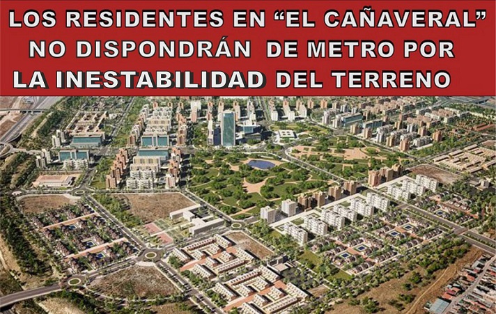 Los Vecinos de “El Cañaveral” NO dispondrán de Metro por la inestabilidad del suelo en la zona.