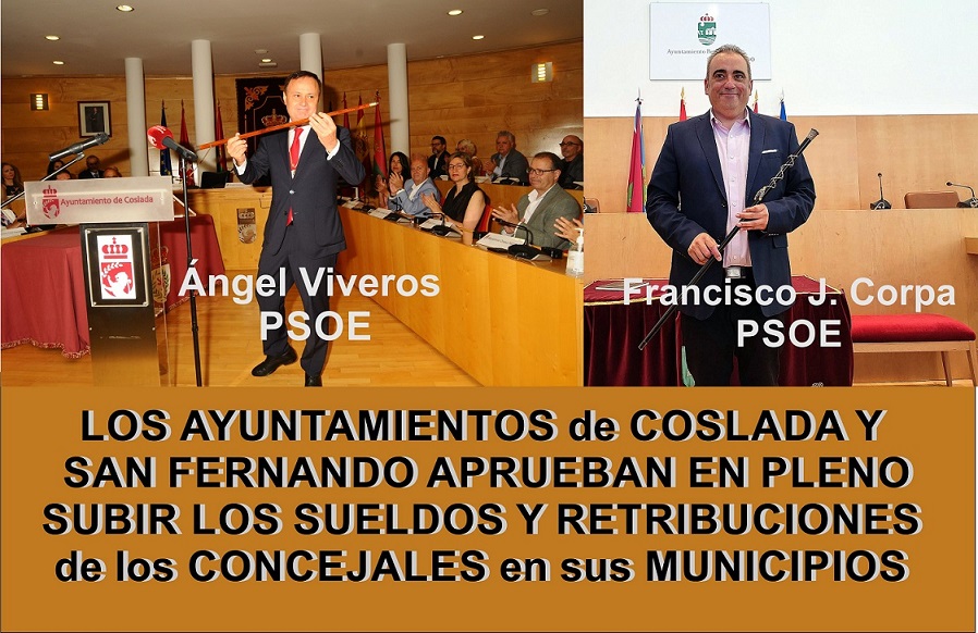 Los ayuntamientos de Coslada y San Fernando con alcaldes del PSOE, acuerdan en Pleno, Subir los sueldos y retribuciones de los concejales.